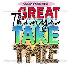 Great Things Take Time PNG