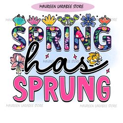 Spring Has Sprung Sublimation Design PNG File