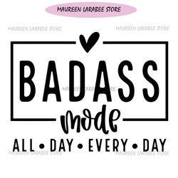 Badass Mode All Day Every Day SVG PNG, Badass Mama Svg, Badass Svg, Badass Mode Png, Bitch Mode ON Svg, Not Today Svg