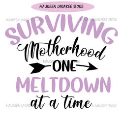 Surviving Motherhood One Meltdown At A Time SVG