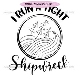 I Run A Tight Shipwreck Mother Day SVG