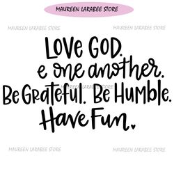 Love God, be grateful, be humble, have fun, SVG Cut File, digital file, svg, family rules, sign svg, home decor svg, han
