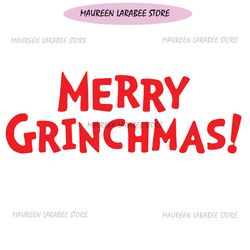 Merry Grinchmas Svg, The Grinch Svg, Layered Item, Instant Download Svg Eps Dxf Png Digital File