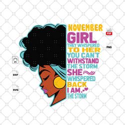 You Cannot Withstand The Storm, November Girl, I Am The Storm, Black Girl Svg, November Birthday Svg, Birthday In Novemb