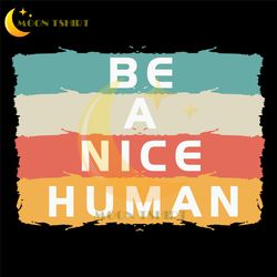 Be A Nice Human Positive Quotes SVG