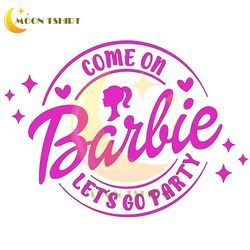 come on barbie let's go party svg, in my barbie era svg,doll svg,barbie svg png,doll svgs and pngs logo,barbie head svg