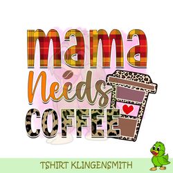 Mama Needs Coffee PNG File