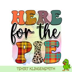 Here For The Pie Instant Digital Download