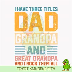 I Rock Them All Three Titles Dad Grandpa and Great Grandpa PNG