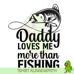 Daddy Loves Me More Than Fishing Svg