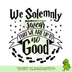 We Solemnly Swear That We Are Up To No Good SVG