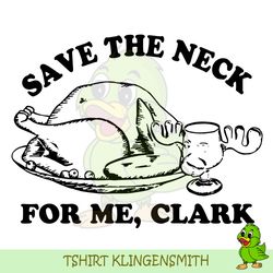 Save The Neck For Me Clark SVG, Christmas SVG, Turkey SVG