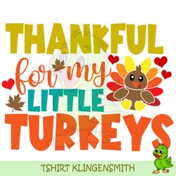 Thankful For My Little Turkeys, Teacher Thanksgiving, Thanksgiving Teacher, Thanksgiving Teacher Shirt SVG, Turkey svg