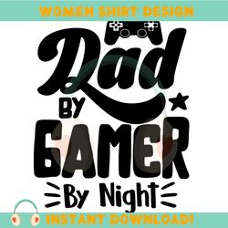 Dad By Gamer By Night Svg Video Game Funny Gift For Father
