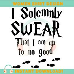 i solemnly swear that i am up to no good harry potter svg
