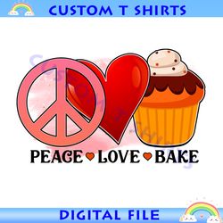 Peace Love Bake Digital PNG File