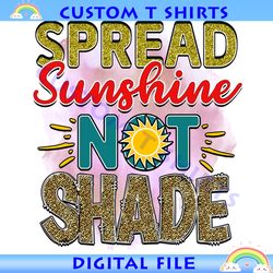 Spread Sunshine Not Shade PNG