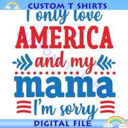 I Only Love American And My Mama SVG