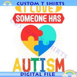 I Love Someone Has Autism Awareness Puzzle Heart SVG