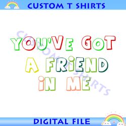 You've Got A Friend In Me Toy Story Quotes SVG