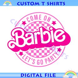 come on barbie let's go party svg, in my barbie era svg,doll svg,barbie svg png,doll svg and png logo,barbie head svg