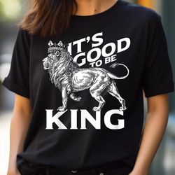 It'S Good To Be King Lion PNG, The Lion King PNG, Lion King Digital Png Files