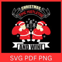 Christmas Time Mistletoe And Wine Svg, Christmas Time Svg, Mistletoe and Wine Svg, Christmas Design, Quotes Svg