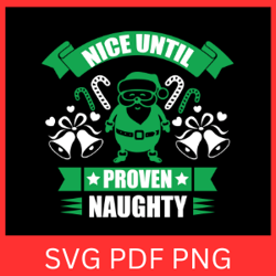 Nice Until Proven Naughty Svg, Christmas Svg, Funny Christmas Svg, Christmas Cut File, Christmas Svg Design, Naughty Svg
