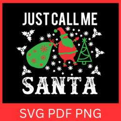 Just Call Me Santa Svg, Santa Claus Svg, Christmas Svg, Christmas Design, Merry Christmas Svg, Chistmas Santa