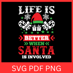 Life is Better when Santa is Involved Svg, Funny Christmas, Holiday Svg, Winter Svg, Santa Svg, Christmas Designs