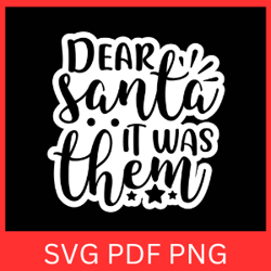 Dear Santa It Was Them Svg, Dear Santa Svg, Funny Christmas Svg, Christmas Funny Svg, Merry And Bright Svg