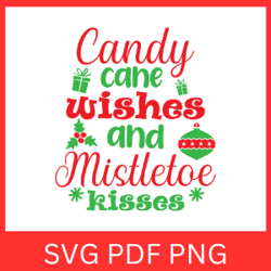 Candy Cane Wishes and Mistletoe Kisses Svg, Merry Christmas Svg, Christmas Quote Svg, Candy Cane SVG, Christmas Sayings