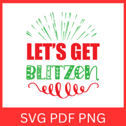 Let s get blitzen Svg, Funny Christmas Svg, Christmas Svg, Funny Holiday, Blitzened Svg, Christmas Design Svg, Printable
