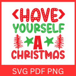 Have YourSelf A Christmas Svg, Merry Christmas Svg, Christmas Design, Winter Svg, A Merry Little Christmas SVG