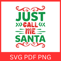 Just Call Me Santa Svg, Santa Claus Svg, Christmas Svg, Christmas Design, Merry Christmas Svg, Chistmas Santa