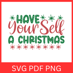 Have YourSelf A Christmas Svg, Merry Christmas SVG, Christmas Quote Svg, Christmas Design, Christmas Saying Quote SVG