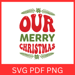 Our Merry Christmas Svg, Merry Christmas Svg, Christmas SVG, Christmas Clip Art, Winter Svg, Christmas Saying Svg
