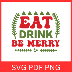 Eat Drink And Be Merry Svg, Christmas Svg, Merry Christmas Svg, Winter Svg, Holiday Svg,Christmas Vibes Svg,Be Merry Svg