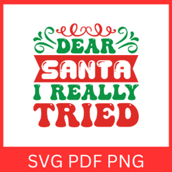 Dear Santa I Really Tried Svg, Christmas Svg, Merry Christmas Svg, Christmas Vibes Svg, Santa Svg, Funny Christmas Svg