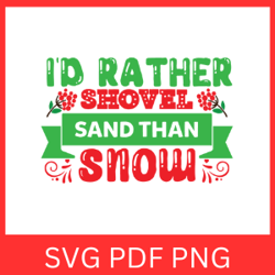 I'd Rather Shovel Sand Than Snow Svg, Sand Svg, Beach Svg, Snow SVG, Christmas Cricut Art ,Merry Chirstmas Svg