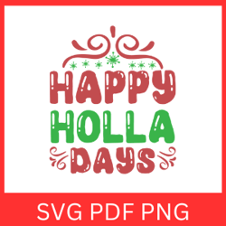 Happy Holla Days Svg, Merry Christmas Svg, Funny Holiday SVG, Holidays Christmas, Christmas Design, Christmas Saying