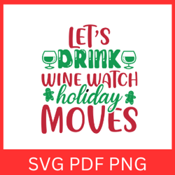 let's Drink Wine Watch Holiday Moves Svg, Merry Christmas Svg, Believe Svg, Santa Svg, Christmas Sayings Quotes