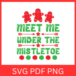 Meet Me Under The Mistletoe Svg, The Mistletoe Svg,Fun Holiday Saying, Christmas SVG,Merry Christmas Svg, Cute Christmas
