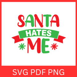 Santa Hates Me Svg, Funny Christmas, Christmas Clipart, Christmas Quote, Christmas Vibes Svg, Funny Holiday