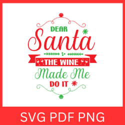 Dear Santa the Wine Made Me Do It Svg, Christmas Wine SVG, Christmas Quote Svg, Dear Santa,The Wine Made