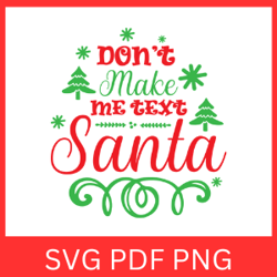 Don't Make Me Text Santa Svg, Christmas SVG, Santa Svg, Funny Christmas, Holidays, Funny Santa Quote, Dont Make Me