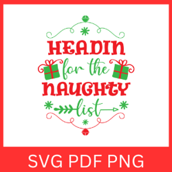 Headin for the Naughty List Svg, Christmas Designs, Naughty List Cricut, Funny Christmas Tee, Headings for The Svg