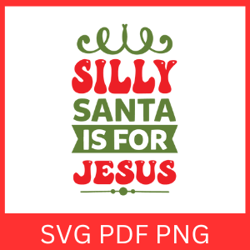 Silly Santa Is For Jesus Svg, Silly Santa Christmas Is For Jesus,Christmas Svg,Santa Svg,Christmas Jesus Svg,Silly Santa