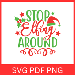 Stop Elfing Around Svg, Christmas Vector, Elf  Svg Clip Art, Christmas Clip Art, Chirstmas Svg Design, Christmas Elf SVG