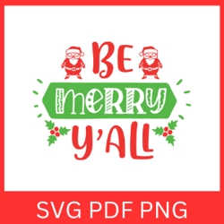 Be Merry Yall Svg, Merry Christmas y'all Svg, It's Christmas y'all Svg, Y'all Svg, Holiday Svg, Christmas Quote